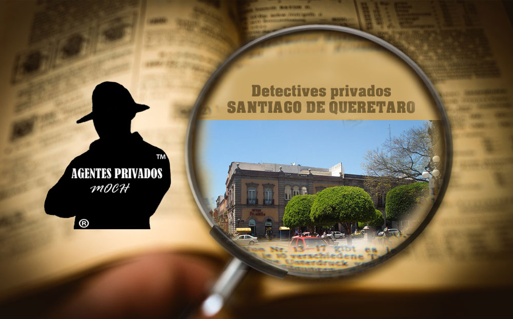 Detectives Privados en Santiago de Querétaro