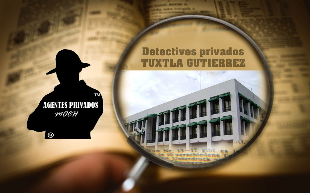 Detectives Privados Tuxtla Gutiérrez